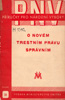 	O novém trestním právu správním. Praha: Ministerstvo vnitra, 1950. Tuto příručku vydalo Ministerstvo vnitra v listopadu 1950 jako poslední, 22. svazek původní ediční řady Příručky pro národní výbory v nákladu 25 000 výtisků.